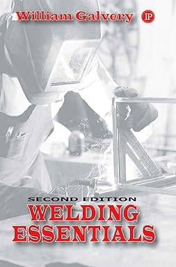 welding essentials 2nd edition william l. galvery jr. ,frank b. marlow 0831133015, 978-0831133016