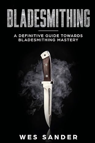 bladesmithing a definitive guide towards bladesmithing mastery 1st edition wes sander 1951035097,