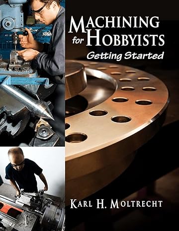 machining for hobbyists getting started 1st edition karl moltrecht 0831135107, 978-0831135102