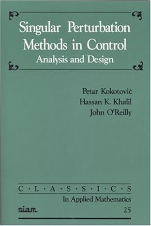 singular perturbation methods in control analysis and design 1st edition petar kokotovic ,hassan k. khali