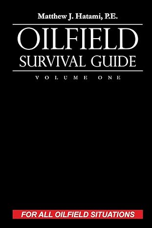 oilfield survival guide volume one for all oilfield situations 1st edition matthew j. hatami 069281308x,