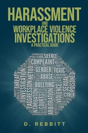 harassment and workplace violence investigations a practical guide 1st edition d rebbitt 979-8557808897