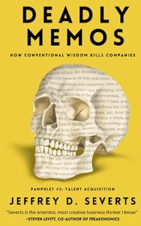 deadly memos how conventional wisdom kills companies pamphlet #2 1st edition jeffrey d. severts ,mara k.