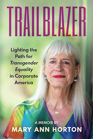 trailblazer lighting the path for transgender equality in corporate america 1st edition mary ann horton