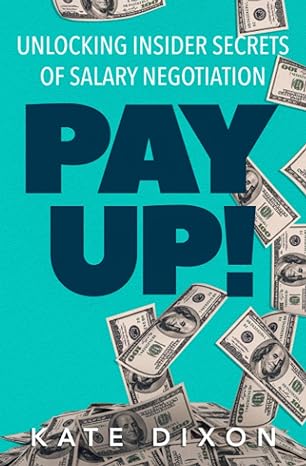 pay up unlocking insider secrets of salary negotiation 1st edition kate dixon 1734699264, 978-1734699265