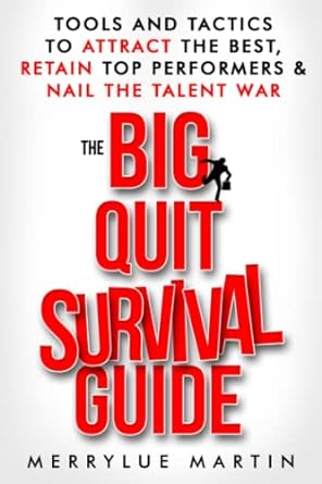 the big quit survival guide tools and tactics to attract the best retain top performers and nail the talent