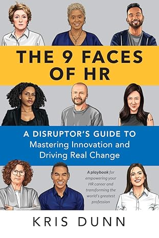 the 9 faces of hr a disruptor s guide to mastering innovation and driving real change 1st edition kris dunn