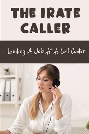 the irate caller landing a job at a call center 1st edition gaynelle monce 979-8841295655