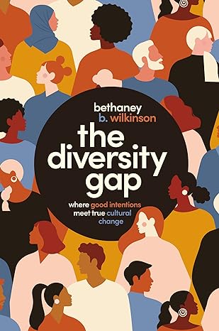 the diversity gap where good intentions meet true cultural change 1st edition bethaney wilkinson 1400226317,