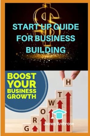 start up guide for business building start now but first acquire the knowledge to ensure success 1st edition