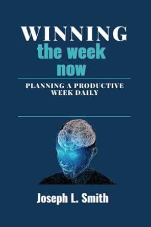 winning the week now planning a productive week daily 1st edition joseph l smith 979-8843929428