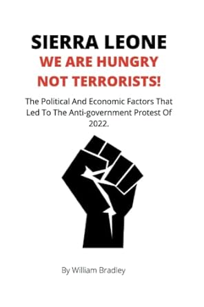 sierra leone we are hungry not terrorists the political and economic factors that led to the anti government