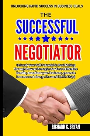 the successful negotiator unleash your full potential in deal making through proven strategies 1st edition