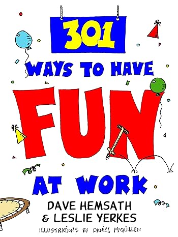 301 ways to have fun at work 1st edition dave hemsath ,david hemsath ,leslie yerkes 1576750191, 978-1576750193