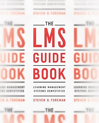 the lms guidebook learning management systems demystified 1st edition steven d. foreman 1607283093,