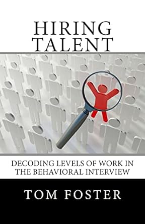 hiring talent decoding levels of work in the behavioral interview 1st edition tom foster 0988916517,