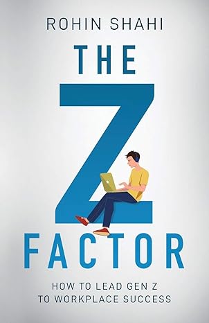 the z factor how to lead gen z to workplace success 1st edition rohin shahi 1641373555, 978-1641373555