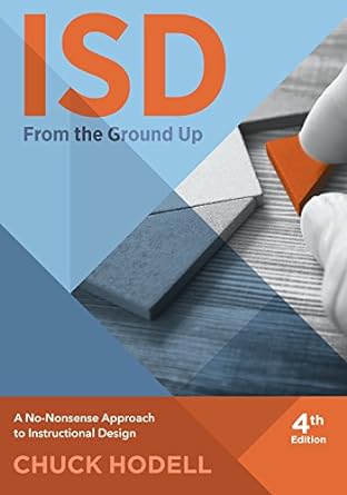 isd from the ground up a no nonsense approach to instructional design 4th edition chuck hodell 1562869981,