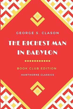 the richest man in babylon the original classic edition by george s clason unabridged and annotated for