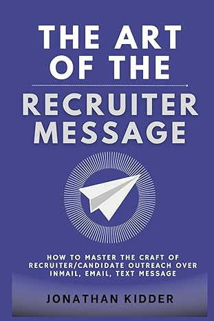 the art of the recruiter message how to master the craft of recruiter outreach over inmail email text message