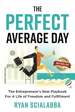 the perfect average day the entrepreneur s new playbook for a life of freedom and fulfillment 1st edition