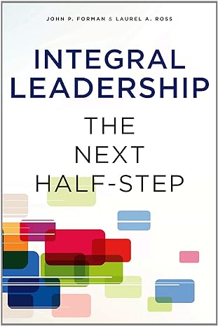 integral leadership the next half step 1st edition john p. forman ,laurel a. ross 1438446268, 978-1438446264