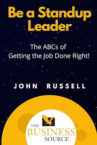 be a standup leader the abcs of getting the job done right 1st edition john russell 979-8829319359