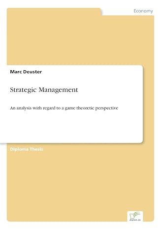 strategic management an analysis with regard to a game theoretic perspective 1st edition marc deuster