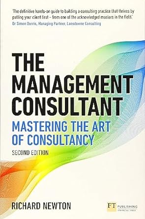 management consultant the mastering the art of consultancy 2nd edition richard newton 1292282231,