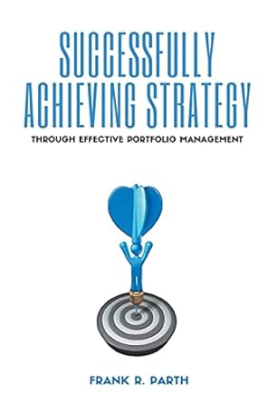 successfully achieving strategy through effective portfolio management 1st edition frank r. parth 1637420846,