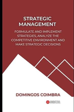 strategic management formulate and implement strategies analyze the competitive environment and make