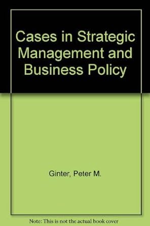 cases in strategic management and business policy 1st edition peter m. ginter ,linda e. swayne 0131162292,
