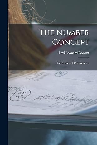 the number concept its origin and development 1st edition levi leonard conant 1017632936, 978-1017632934