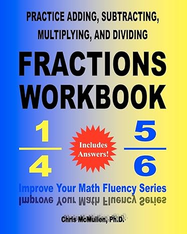 practice adding subtracting multiplying and dividing fractions workbook 1st edition chris mcmullen