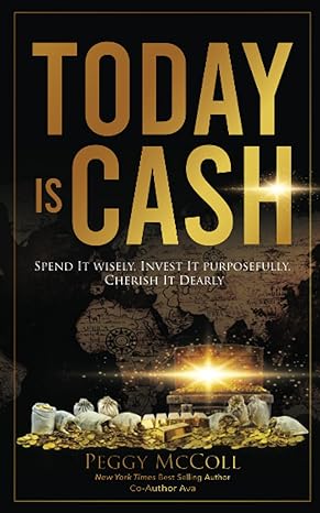 today is cash spend it wisely invest it purposefully cherish it dearly 1st edition peggy mccoll 1774822431,