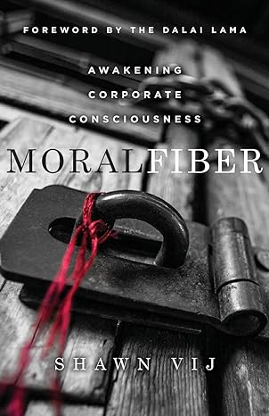 moral fiber awakening corporate consciousness 1st edition shawn vij ,his holiness the dalai lama 1619616300,