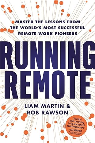 running remote master the lessons from the world s most successful remote work pioneers 1st edition liam