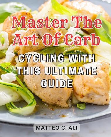 master the art of carb cycling with this ultimate guide 1st edition matteo c. ali 979-8863585970