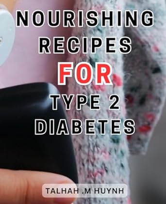 nourishing recipes for type 2 diabetes 1st edition talhah .m huynh 979-8863830469