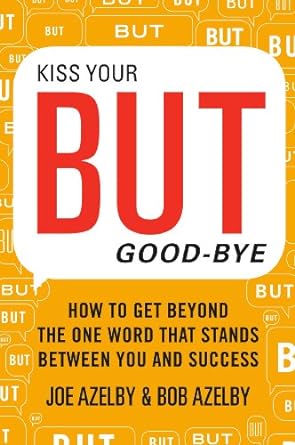 kiss your but good bye how to get beyond the one word that stands between you and success international