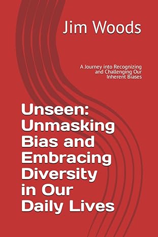 unseen unmasking bias and embracing diversity in our daily lives a journey into recognizing and challenging