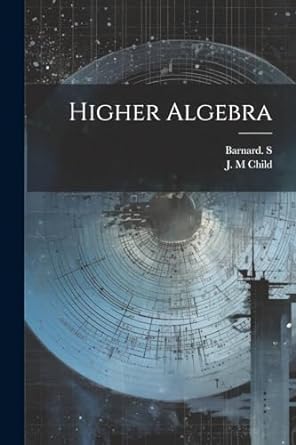 higher algebra 1st edition barnard s ,j m child 1022893998, 978-1022893993