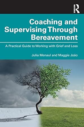 coaching and supervising through bereavement 1st edition julia menaul ,maggie joao 0367540711, 978-0367540715