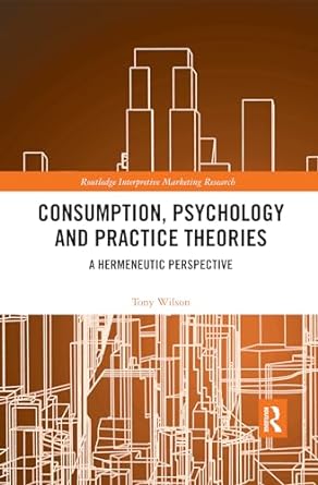 consumption psychology and practice theories a hermeneutic perspective 1st edition tony wilson 0367500957,
