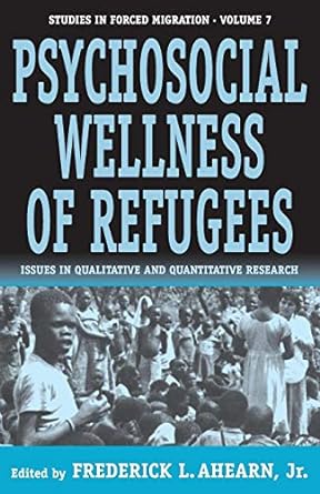 studies in forced migration volume 7 psychosocial wellness of refugees issues in qualitative and quantitative