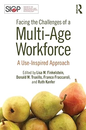 facing the challenges of a multi age workforce a use inspired approach 1st edition lisa m finkelstein, donald