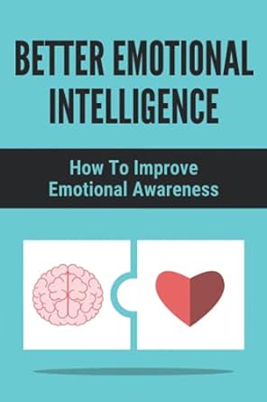 better emotional intelligence how to improve emotional awareness 1st edition kelsey trostle 979-8503810349