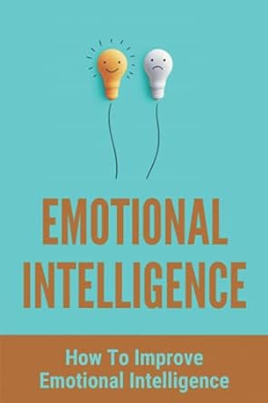 emotional intelligence how to improve emotional intelligence 1st edition roxane gibbins 979-8503797909