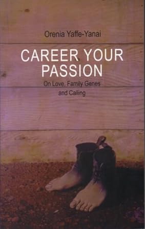 career your passion on love family genes and calling 1st edition orenia yaffe yanai 9657141125, 978-9657141120