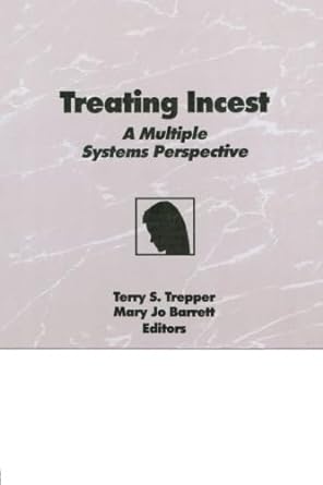 treating incest a multiple systems perspective 1st edition terry s trepper, mary jo barrett 0866567399,